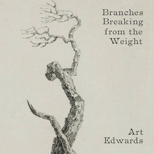 album art for the album Branches Breaking from the Weight by Art Edwards